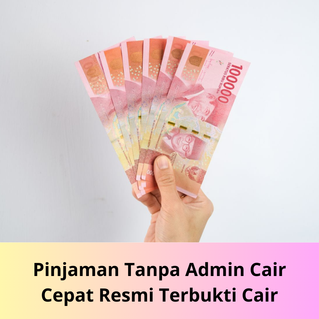 Pinjaman Tanpa Admin Cair Cepat Resmi Terbukti Cair